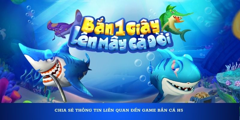 Chia sẻ thông tin liên quan đến game bắn cá H5