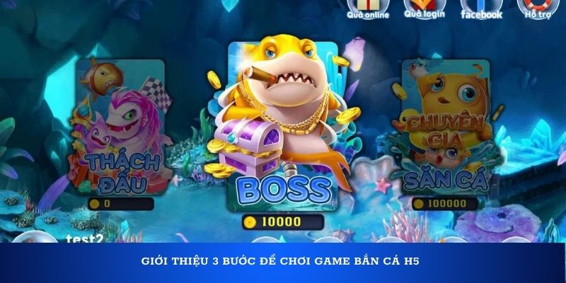 Giới thiệu 3 bước để chơi game bắn cá H5