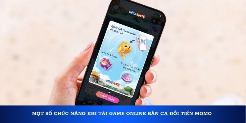 Một số chức năng khi tải game online bắn cá đổi tiền Momo